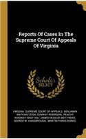 Reports Of Cases In The Supreme Court Of Appeals Of Virginia