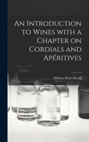 An Introduction to Wines With a Chapter on Cordials and Ape&#769;ritives