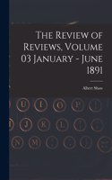 The Review of Reviews, Volume 03 January - June 1891