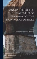 Annual Report of the Department of Highways of the Province of Alberta; 1962