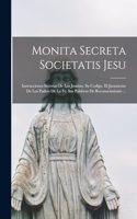 Monita Secreta Societatis Jesu: Instrucciones Secretas De Los Jesuitas. Su Codigo. El Juramento De Los Padres De La Fe. Sus Palabras De Reconocimiento ...