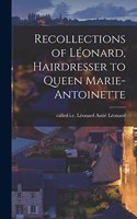 Recollections of Léonard, Hairdresser to Queen Marie-Antoinette