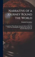 Narrative of a Journey Round the World: Comprising a Winter-Passage Across the Andes to Chili, With a Visit to the Gold Regions of California and Australia, the South Sea Islands, Java, &c