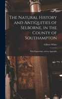 Natural History and Antiquities of Selborne, in the County of Southampton