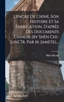 L'encre De Chine, Son Histoire Et Sa Fabrication, D'après Des Documents Chinois [by Shên Chi-sun] Tr. Par M. Jametel...