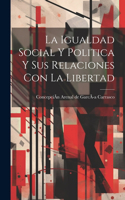 Igualdad Social Y Politica Y Sus Relaciones Con La Libertad