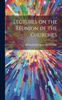 Lectures on the Reunion of the Churches