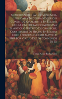 Memoria Sobre La Conveniencia, Utilidad Y Necesidad De Erigir Constitucionalmente En Estado De La Confederacion Mexicana El Antiguo Distrito De Campeche, Constituido De Hecho En Estado Libre Y Soberano Desde Mayo De 1848, Por Virtud De Los Convenio