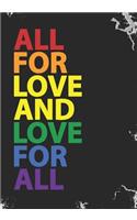 All for Love and Love for All: Blank Lined Journal Notebook for LGBT Pride, lesbian Pride, Gay Pride, Bisexual Pride, Transgender Pride and Pansexual Pride gift.