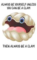 Always Be Yourself Unless You Can Be A Clams Then Always Be A Clams: Cute Clams Lovers Journal / Notebook / Diary / Birthday Gift (6x9 - 110 Blank Lined Pages)