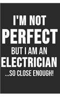 I'm Not Perfect But I'm An Electrician So Close Enough: 6 x 9 Dot Grid Dotted Notebook for Electrician, Craftsmen, Electrical Engineers