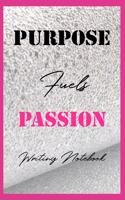 Purpose Fuels Passion Writing Notebook