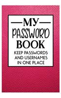 My Password Book Keep Passwords and Usernames in one place: Keep all of your online security information that you tend to forget in this handy book for women