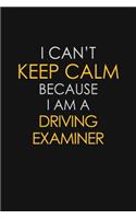 I Can't Keep Calm Because I Am A Driving Examiner