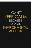 I Can't Keep Calm Because I Am An Environmental Auditor