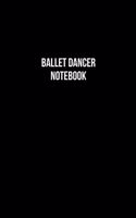 Ballet Dancer Notebook - Ballet Dancer Diary - Ballet Dancer Journal - Gift for Ballet Dancer