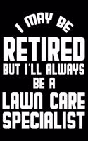 I May Be Retired But I'll Always Be A Lawn Care Specialist