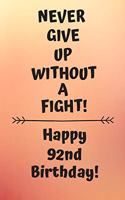 Never Give Up Without A Fight Happy 92nd Birthday