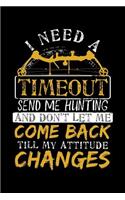 I Need A Timeout Send Me Hunting And Don't Let Me Come Back Till My Attitude Changes