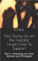 Not Giving Up on the Hardest Loved Ones To Support