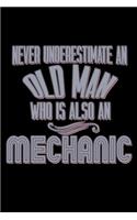 Never underestimate an old man who is also a mechanic: Notebook - Journal - Diary - 110 Lined pages - 6 x 9 in - 15.24 x 22.86 cm - Doodle Book - Funny Great Gift