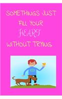 Somethings Just Fill Your Heart Without Trying