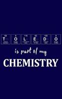 Toledo Is Part of My Chemistry: A Periodic Table Inspired Matte Soft Cover Notebook Journal to Write In. Blank Lined Pages, Ideal for Chemists, Geeks and Nerds