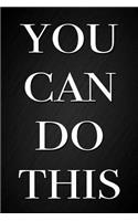 You Can Do This: Motivational Quote Black Notebook Blank Lined Journal for Inspired Writing