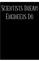 Scientists Dream Engineers Do