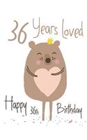 Happy 36th Birthday: 36 Years Loved, Lovable Bear Designed Birthday Book That Can be Used as a Journal or Notebook. Better Than a Birthday Card!