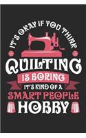 It's Okay If You Think Quilting is Boring It's Kind of a Smart People Hobby
