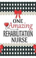 One Amazing Rehabilitation Nurse: Medical Theme Decorated Lined Notebook For Gratitude And Appreciation