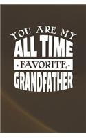 You Are My All Time Favorite Grandfather: Family life grandpa dad men father's day gift love marriage friendship parenting wedding divorce Memory dating Journal Blank Lined Note Book