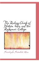 The Ruling Chiefs of Western India and the Rajkumar College