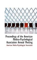 Proceedings of the American Medico-Psychological Association Annual Meeting