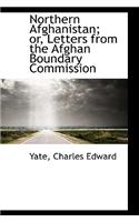 Northern Afghanistan; Or, Letters from the Afghan Boundary Commission