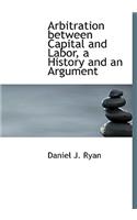 Arbitration Between Capital and Labor, a History and an Argument: (English)