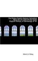 The Risley Family History, Including Records of Some of the Early English Risleys; A Genealogy of Th