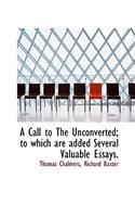 A Call to the Unconverted; To Which Are Added Several Valuable Essays.