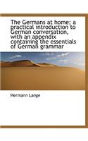 The Germans at Home; A Practical Introduction to German Conversation, with an Appendix Containing Th: (English)
