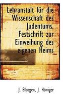 Lehranstalt Fur Die Wissenschaft Des Judentums. Festschrift Zur Einweihung Des Eigenen Heims