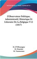 L'Observateur Politique, Administratif, Historique Et Litteraire de La Belgique V12 (1817)