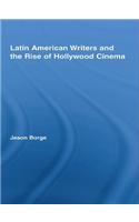 Latin American Writers and the Rise of Hollywood Cinema
