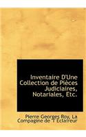 Inventaire D'Une Collection de Pi Ces Judiciaires, Notariales, Etc.