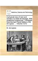 A Physical View of Man and Woman in a State of Marriage. with Anatomical Engravings. Translated from the Last French Edition of M. de Lignac. ... Volume 2 of 2
