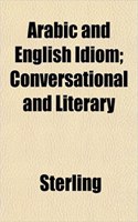 Arabic and English Idiom; Conversational and Literary