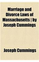 Marriage and Divorce Laws of Massachusetts by Joseph Cummings