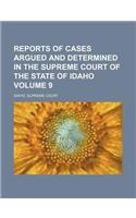 Reports of Cases Argued and Determined in the Supreme Court of the State of Idaho Volume 9: (English)