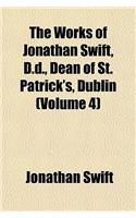 The Works of Jonathan Swift, D.D., Dean of St. Patrick's, Dublin (Volume 4)