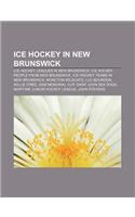 Ice Hockey in New Brunswick: Ice Hockey Leagues in New Brunswick, Ice Hockey People from New Brunswick, Ice Hockey Teams in New Brunswick